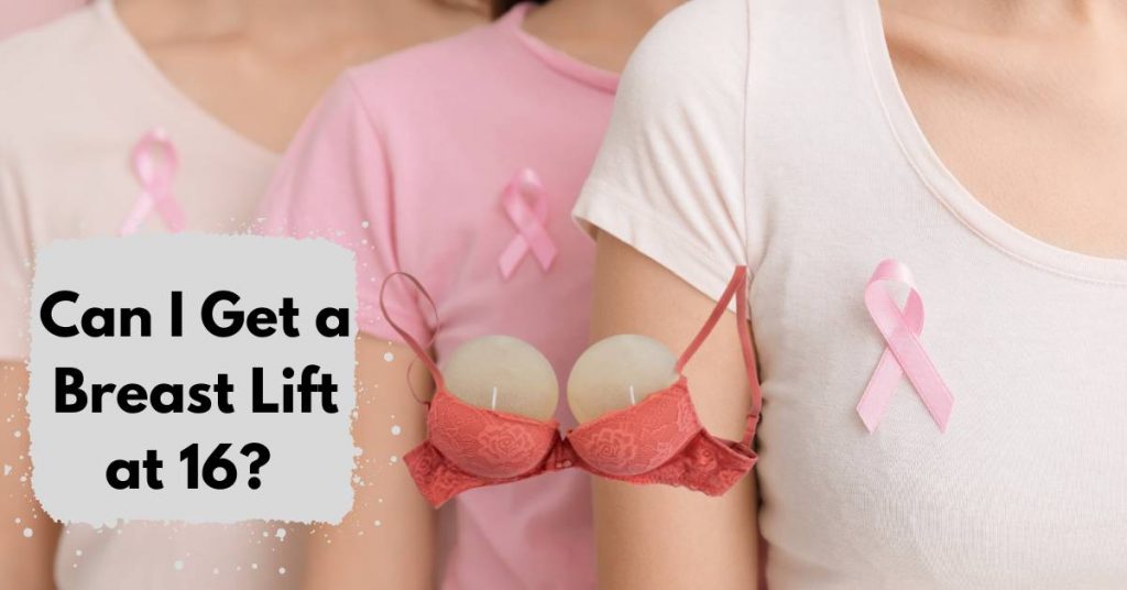 Can I Get a Breast Lift at 16?